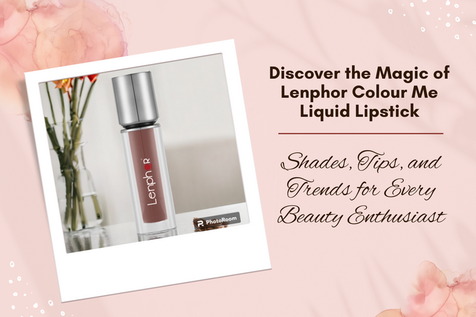 Discover the Magic of Lenphor Colour Me Liquid Lipstick: Shades, Tips, and Trends for Every Beauty Enthusiast